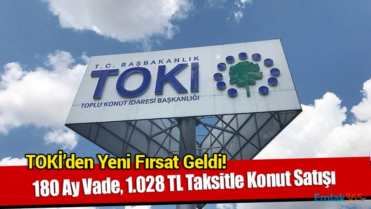 TOKİ'den Ayda 1.028 TL'ye 180 Ay Vade Avantajıyla Konut Satın Alma Fırsatı Geldi!