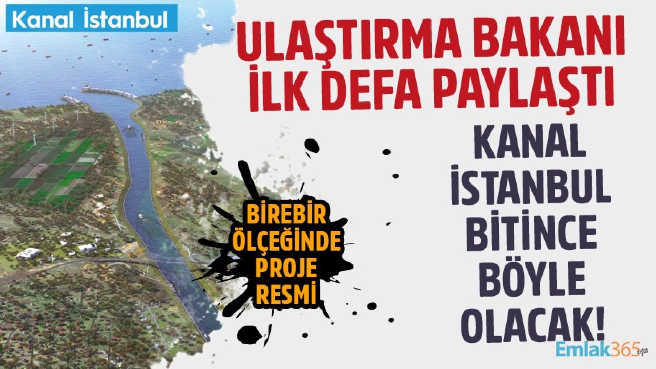 Ulaştırma Bakanı Birebir Ölçekli Fotoğrafı İlk Defa Paylaştı! Kanal İstanbul Tamamlanınca Böyle Olacak!