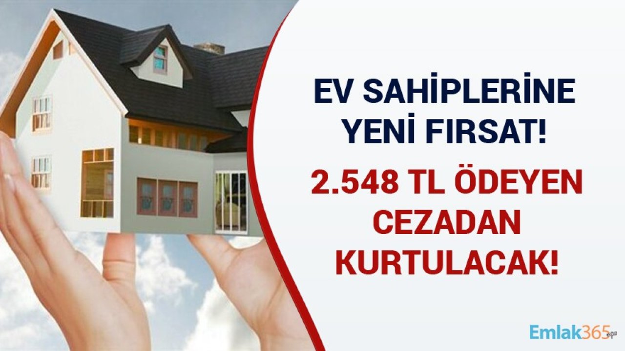 Ev Sahiplerine Yeni Fırsat! Matrah Artırımı Yapıp 2.548 TL Ödeyen Cezadan Kurtulacak!