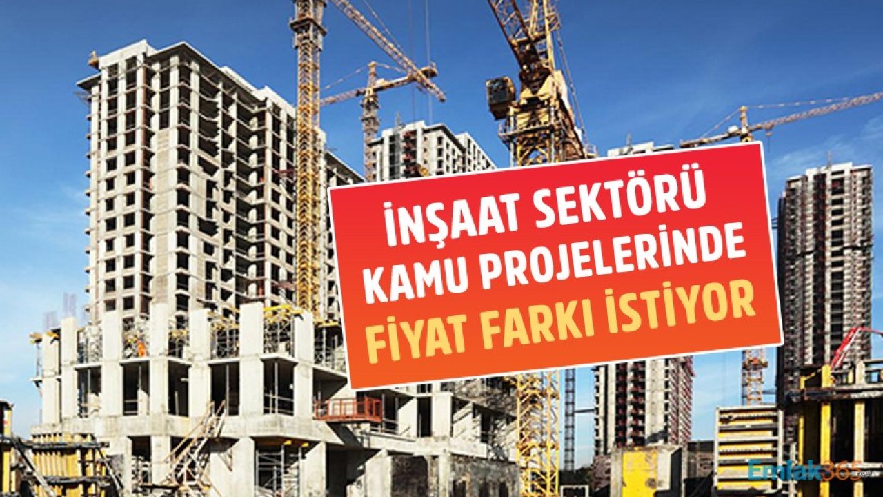 İnşaat Sektörü Kamu Projelerinde Fiyat Farkı Ve Şartsız Fesih Hakkı İstiyor