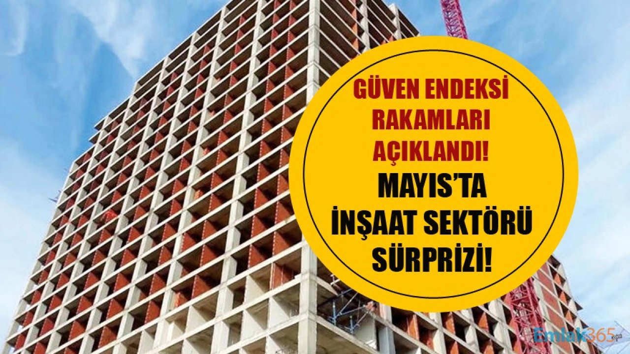 TÜİK Güven Endeksi Rakamlarını Açıkladı! Mayıs Ayı Verilerinde İnşaat Sektörü Sürprizi!