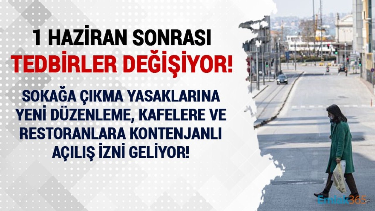 1 Haziran Sonrası Tedbirler Değişiyor! Sokağa Çıkma Yasaklarına Yeni Düzenleme, Kafelere Ve Restoranlara Kontenjanlı Açılış İzni