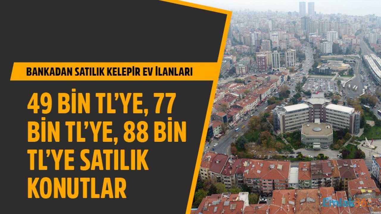 49 Bin TL'ye, 77 Bin TL'ye, 88 Bin TL'ye Satılık Kelepir Konutlar! Vakıfbank Konut Satış İlanları Yayınlandı!