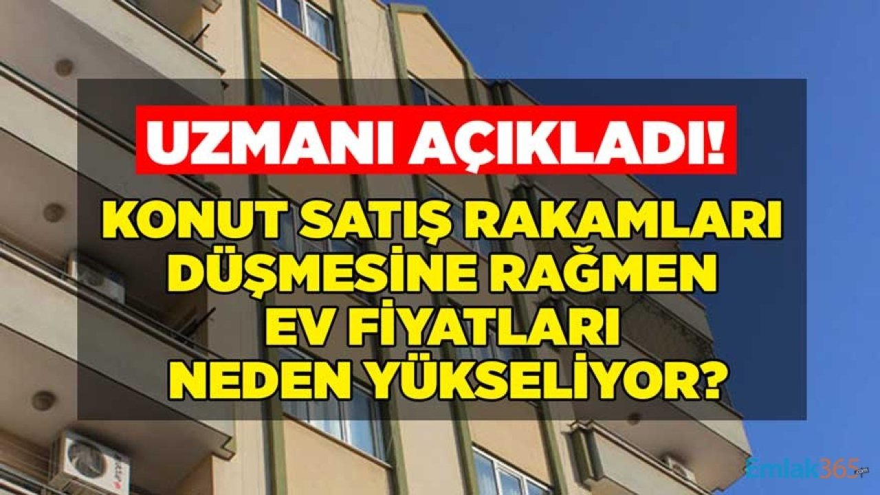 Konut Satış Rakamları Düşmesine Rağmen Ev Fiyatları Neden Yükseliyor?