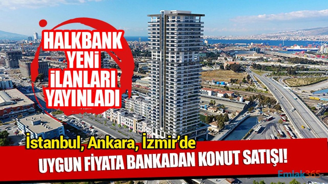 Halkbank İstanbul, Ankara Ve İzmir'de Uygun Fiyatla Konut Satışı Yapıyor!