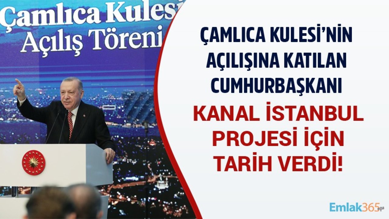 Çamlıca Kulesi Açılışına Katılan Cumhurbaşkanı Erdoğan Kanal İstanbul Projesi İçin Tarih Verdi