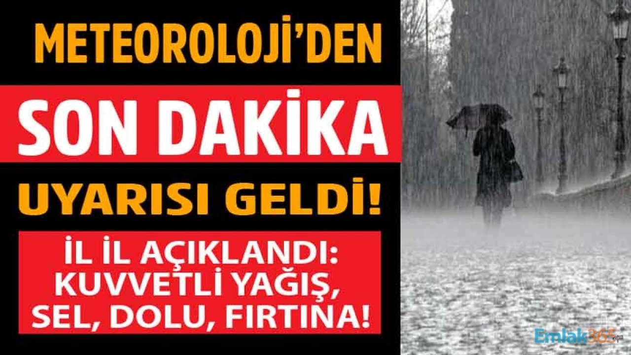 MGM'den Son Dakika Meteorolojik Uyarı Raporu: Kuvvetli Yağış, Gök Gürültülü Sağanak, Sel, Fırtına ve Dolu Yağışı Uyarısı Yapılan İller Hangileri?