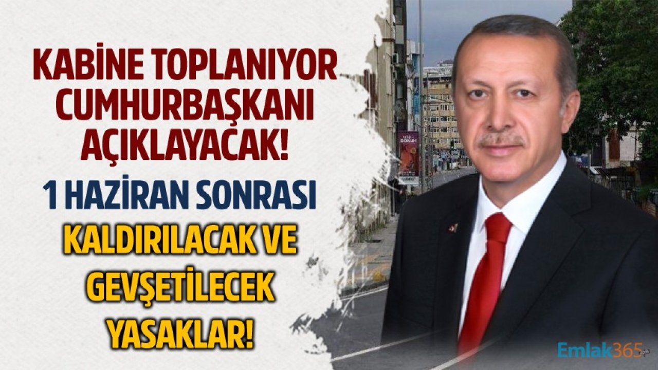 Kabine Toplantısı Kararları Yeni Dönemi Başlatacak! 1 Haziran Sonrası Sokağa Çıkma Yasakları, Maske Kuralı, Seyahat Kısıtlamaları, Kafe Ve Restoranlara Açılış Düzenlemeleri!