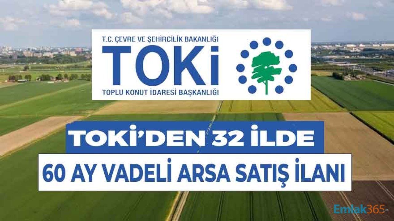 Yatırımcılar Dikkat! TOKİ'den 32 İlde 60 Ay Vadeli Taksitle Arsa Satışı