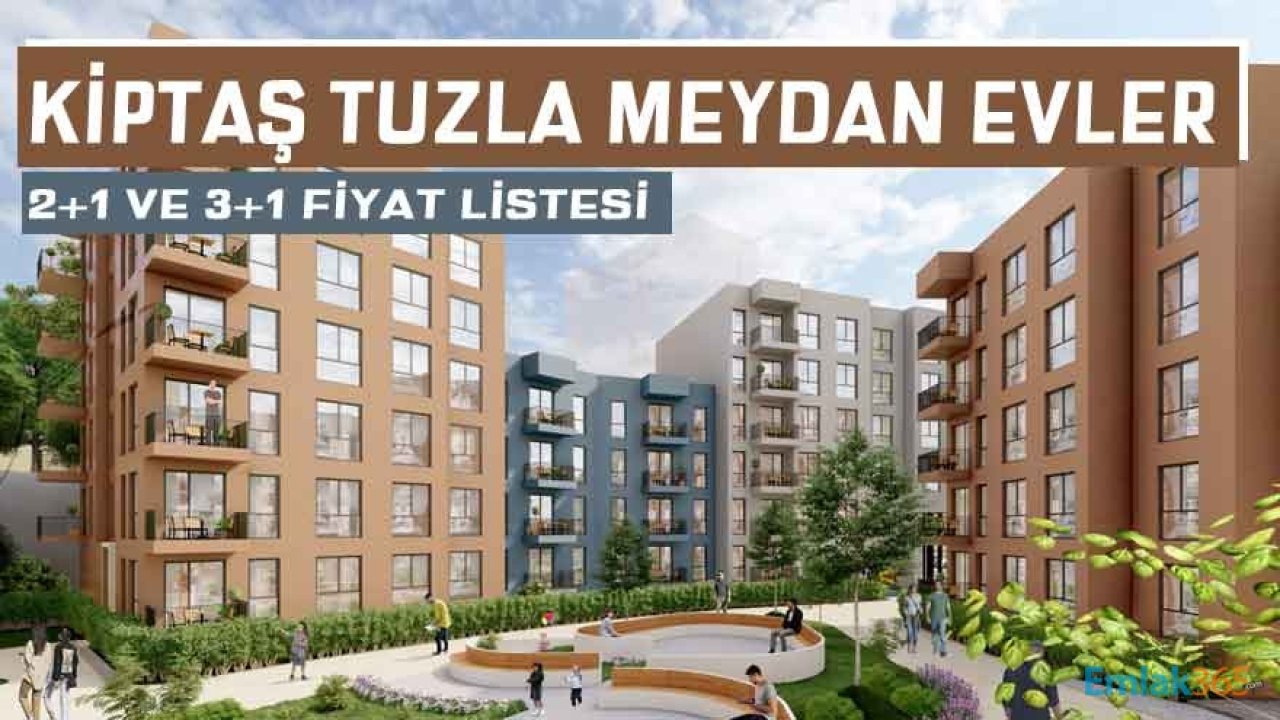 Kiptaş Tuzla Meydan Evler Konut Projesi Ev Fiyatları Listesi Yayımlandı!