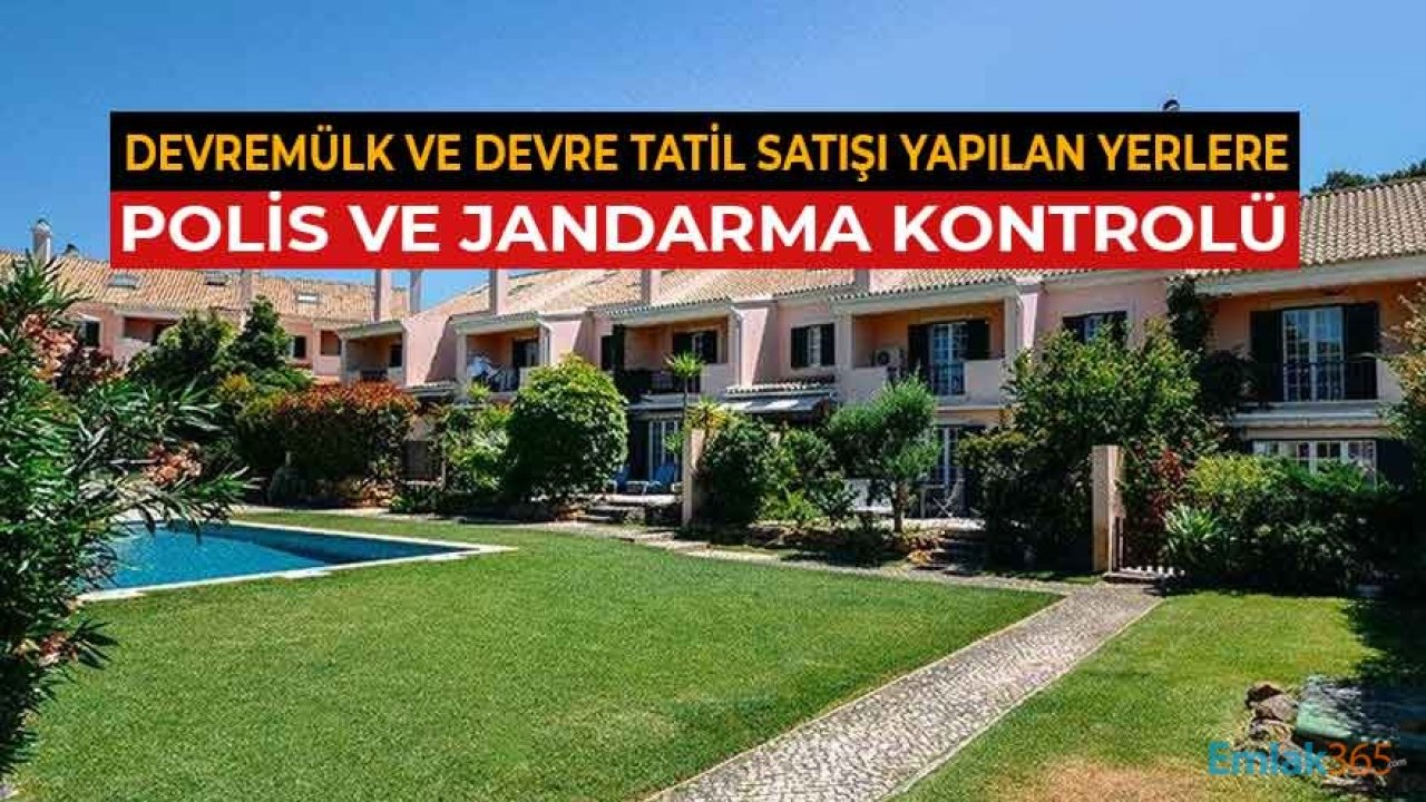 Devre Mülk ve Devre Tatil Satışı Yapılan Yerlere Polis ve Jandarma Kontrolü!