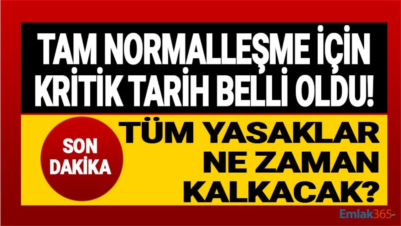 Tam Normalleşme Kararı İçin Kritik Toplantı Tarihi Belli Oldu! Tüm Yasaklar Ne Zaman Kalkacak?