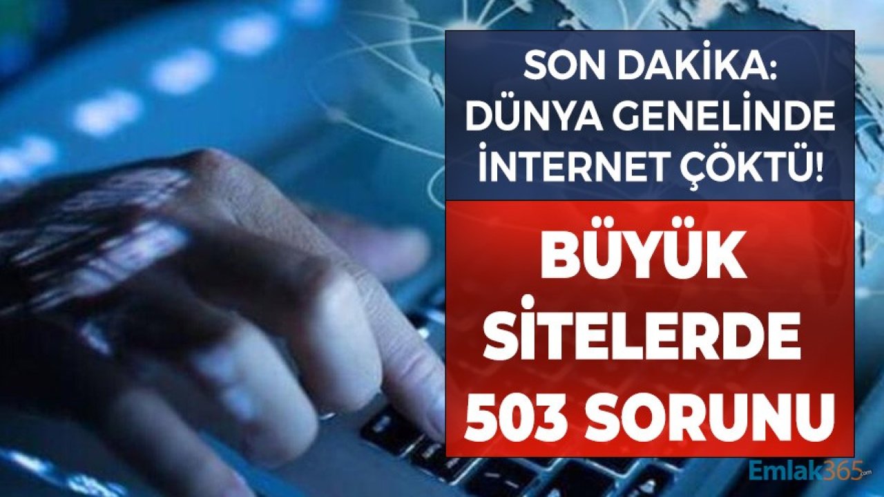 Son Dakika! Dünya Genelinde İnternet Kesintisi Yaşandı, Büyük Sitelerde Error 503 Erişim Hatası