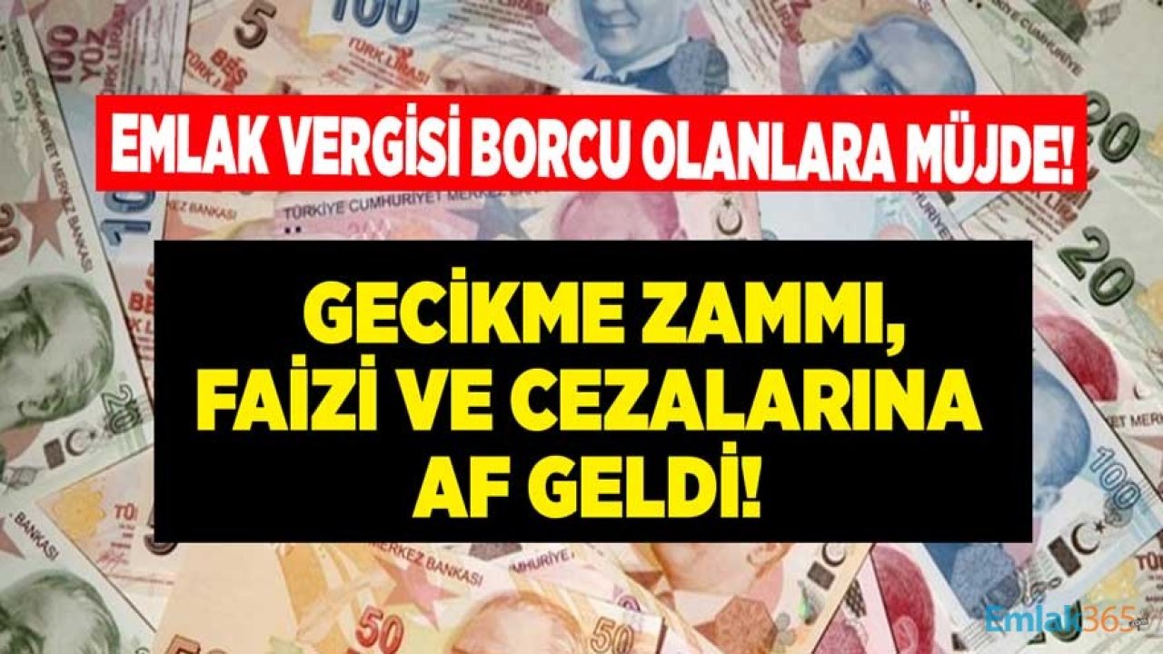 Emlak Vergisi Borcu Olanlara Müjde! Borç Yapılandırması 2021 Çıktı, Gecikme Faizi, Zammı ve Cezalarına Af Geldi