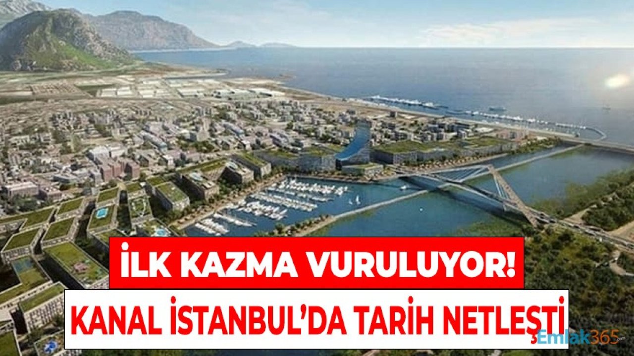 Son Dakika: Kanal İstanbul'a İlk Kazma Vuruluyor! Temel Atma Tarihi Açıklandı