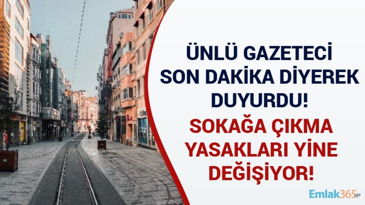 Ünlü Gazeteci Son Dakika Diyerek Duyurdu! Sokağa Çıkma Yasakları Yine Değişiyor!