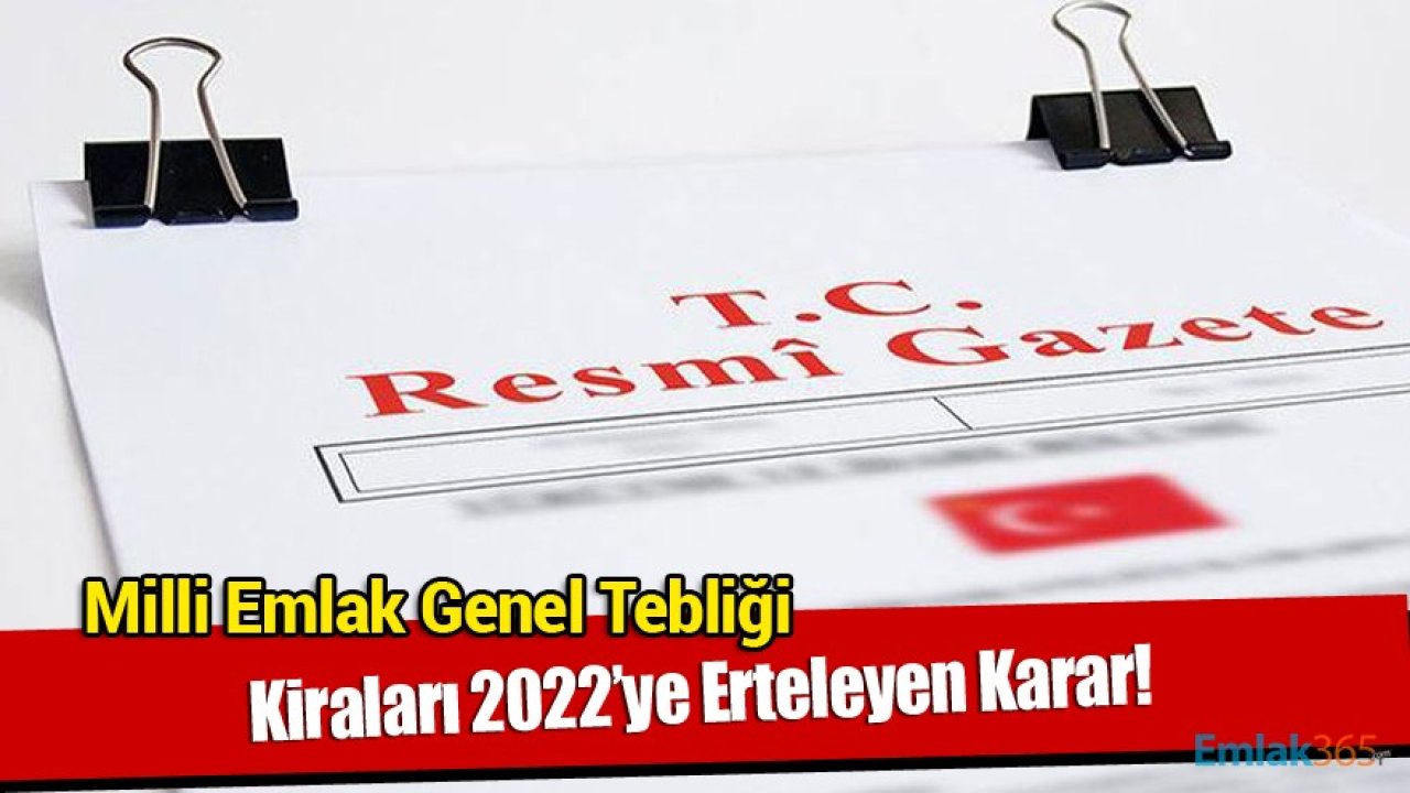 Milli Emlak Genel Tebliği Resmi Gazete'de Yayımlandı! Kiraları 2022'ye Erteleyen Karar!