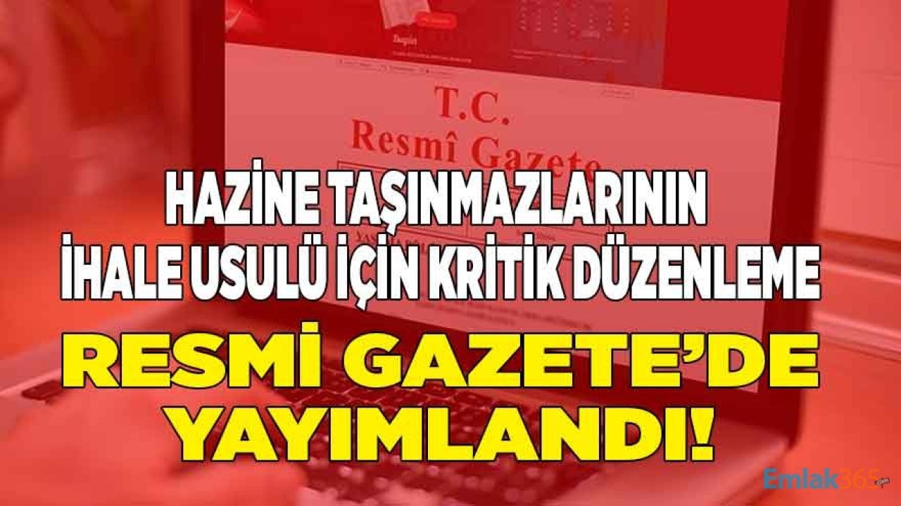 Hazine Taşınmazlarının İhale Usulü Hakkında Kritik Düzenleme Resmi Gazete İle Yayımlandı!