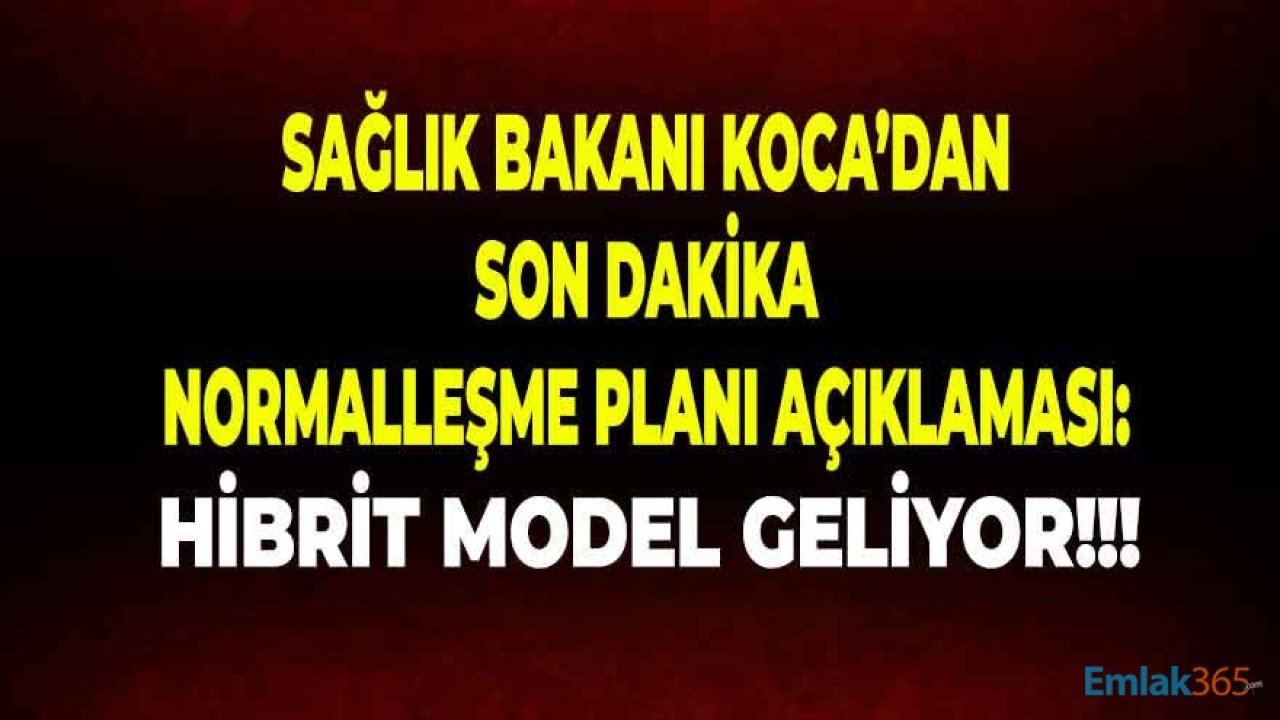 Sağlık Bakanı Koca'dan Son Dakika Normalleşme Planı Açıklaması: Hibrit Model Geliyor!