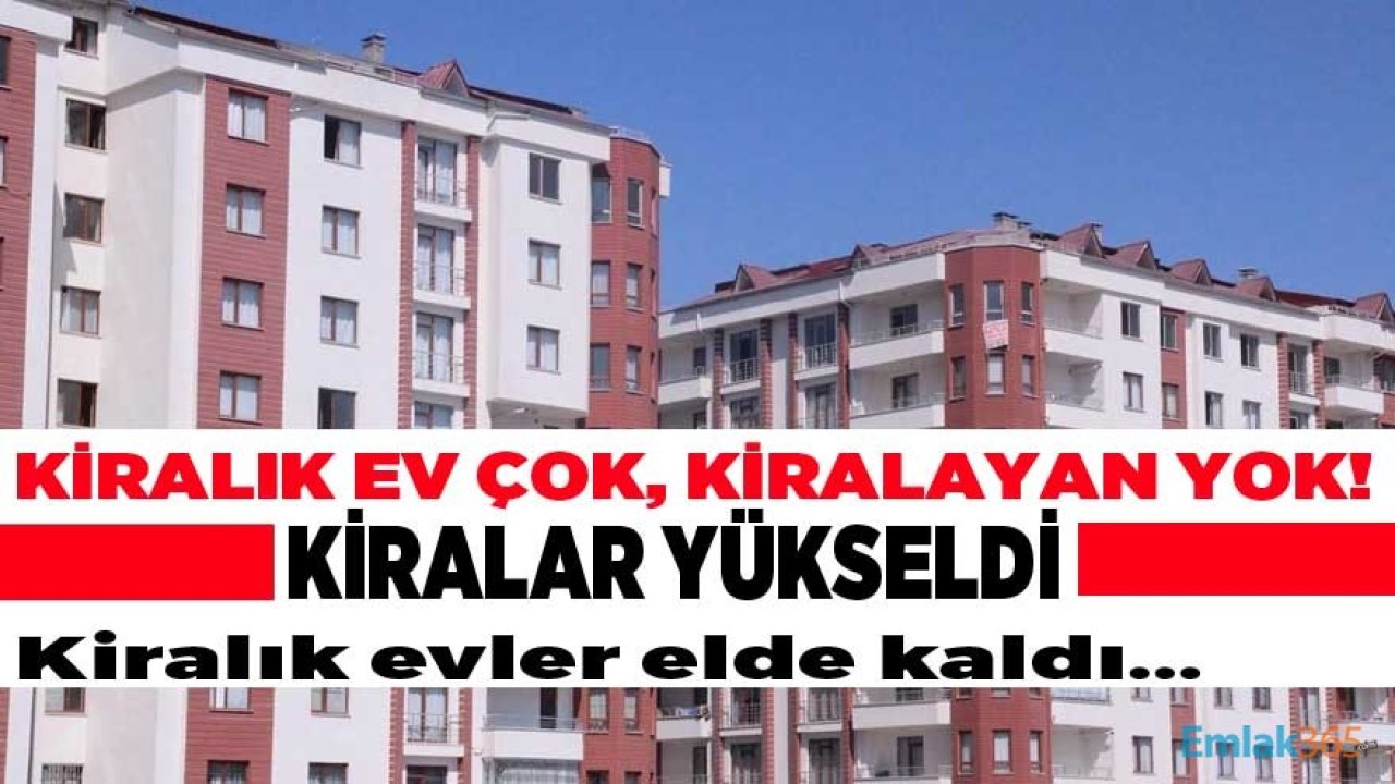 Kiralık Ev Çok, Kiralayan Yok! Kiralar Yükseldi, Evler Elde Kaldı