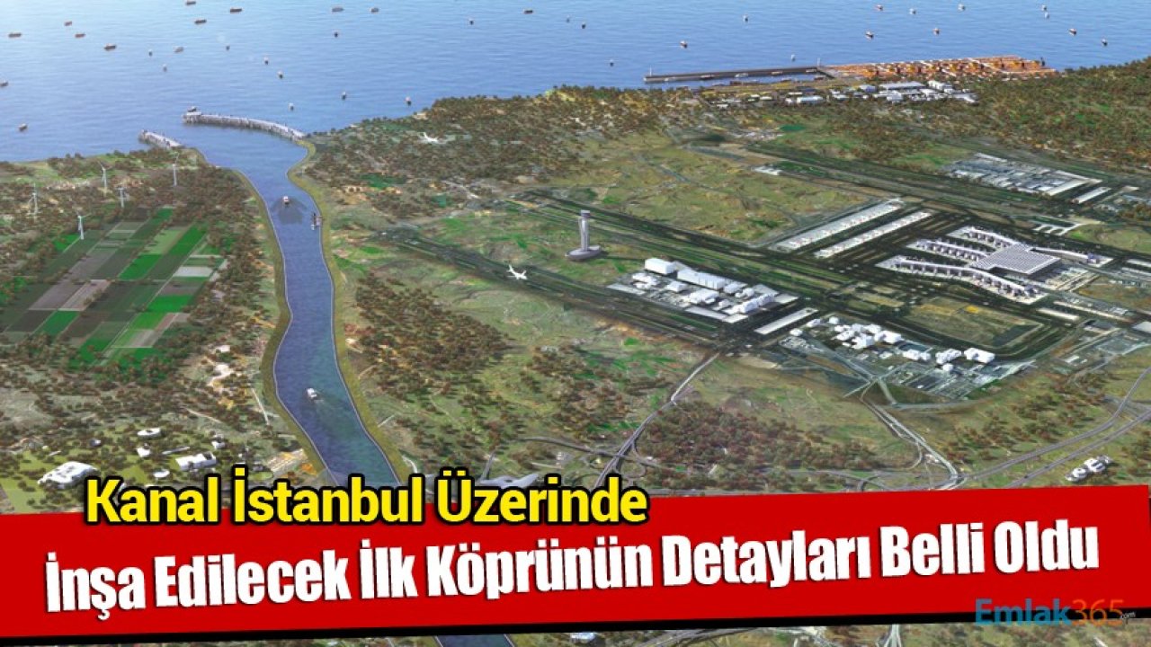 Kanal İstanbul Üzerinde İnşa Edilecek İlk Köprünün Ayrıntıları Belli Oldu!