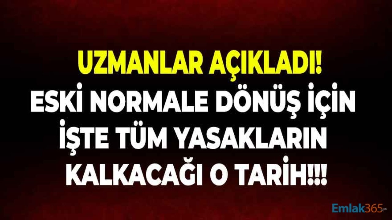 Uzmanlar Açıkladı: Eski Normale Dönüş İçin Tüm Yasakların Kalkacağı O Tarih!