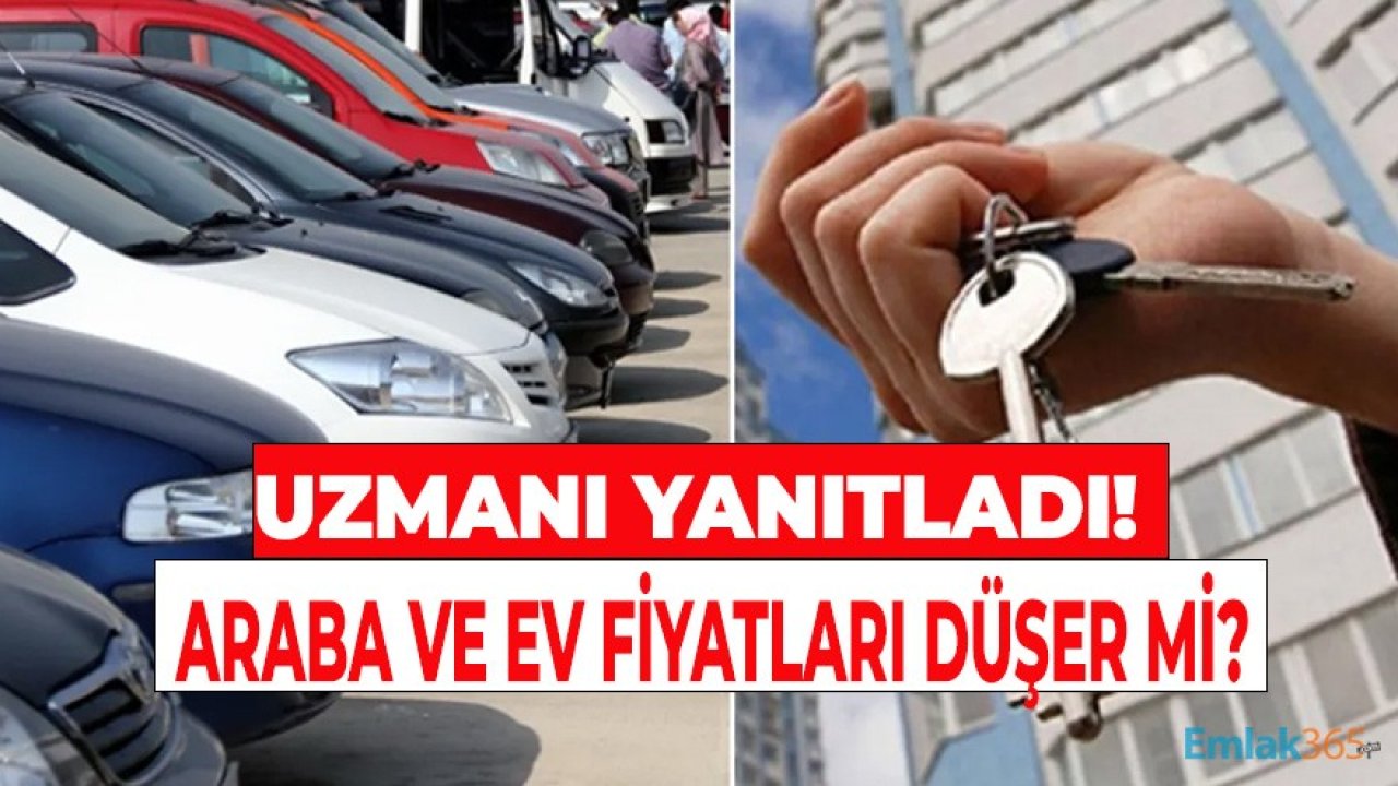 Sıfır ve İkinci El Araba Fiyatları ile Ev Fiyatları Düşer Mi 2021?