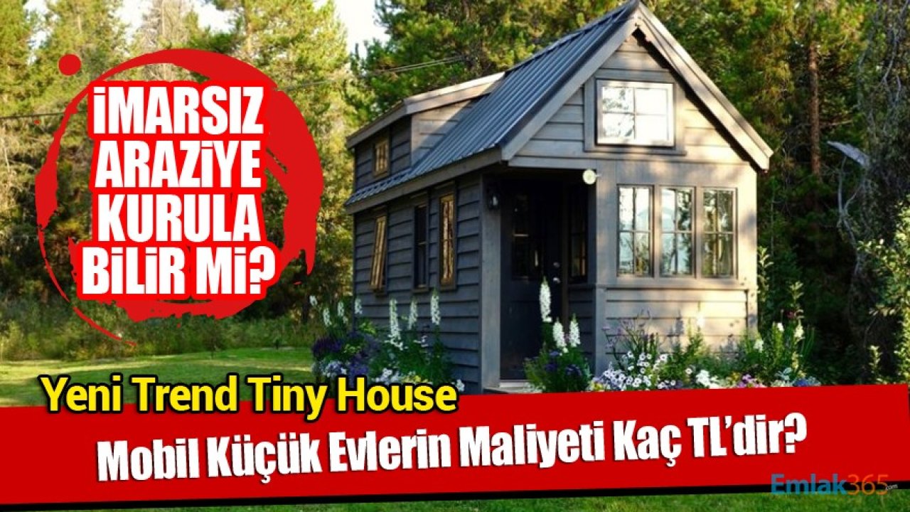 Tiny House Maliyeti Ne Kadardır? Mobil Küçük Evler İmarsız Arazilere Konulur Mu, Kaç TL'ye Alınır?