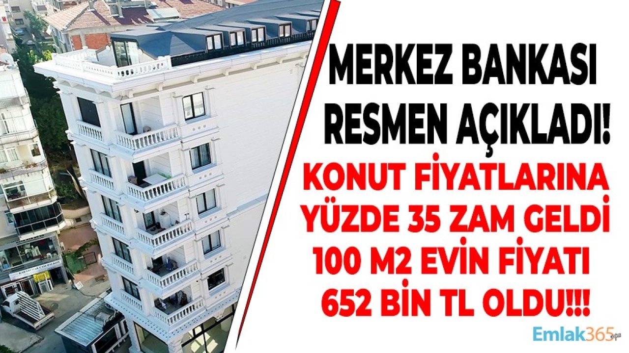 Merkez Bankası Konut Fiyat Endeksi Nisan 2021 Raporu Yayımlandı, Ev Fiyatlarına Yüzde 32 Zam Geldi