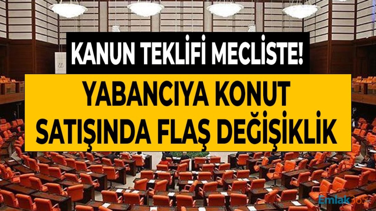 Yabancılara Konut Satışı Hakkında Yeni Kanun Teklifi Mecliste!