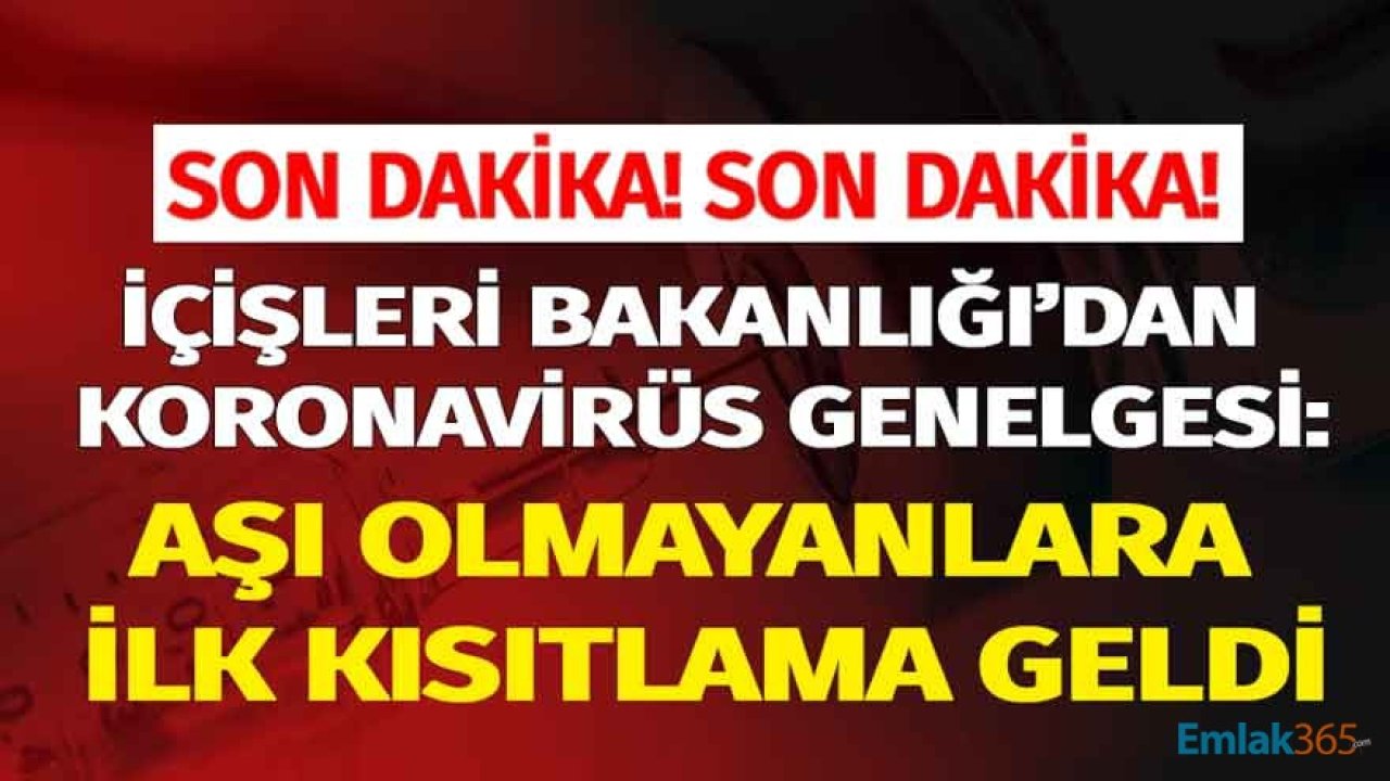 İçişleri Bakanlığı'ndan Son Dakika Korana Virüs Genelgesi: Aşı Olmayanlara İlk Kısıtlama ve Sokağa Çıkma Yasağı Geldi!