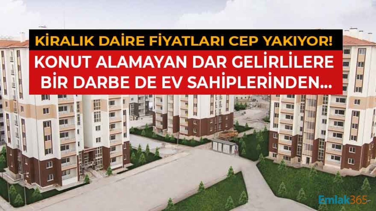 Yüksek Faiz Nedeni İle Ev Sahibi Olamayan Vatandaşlara Kira Zammı Şoku!