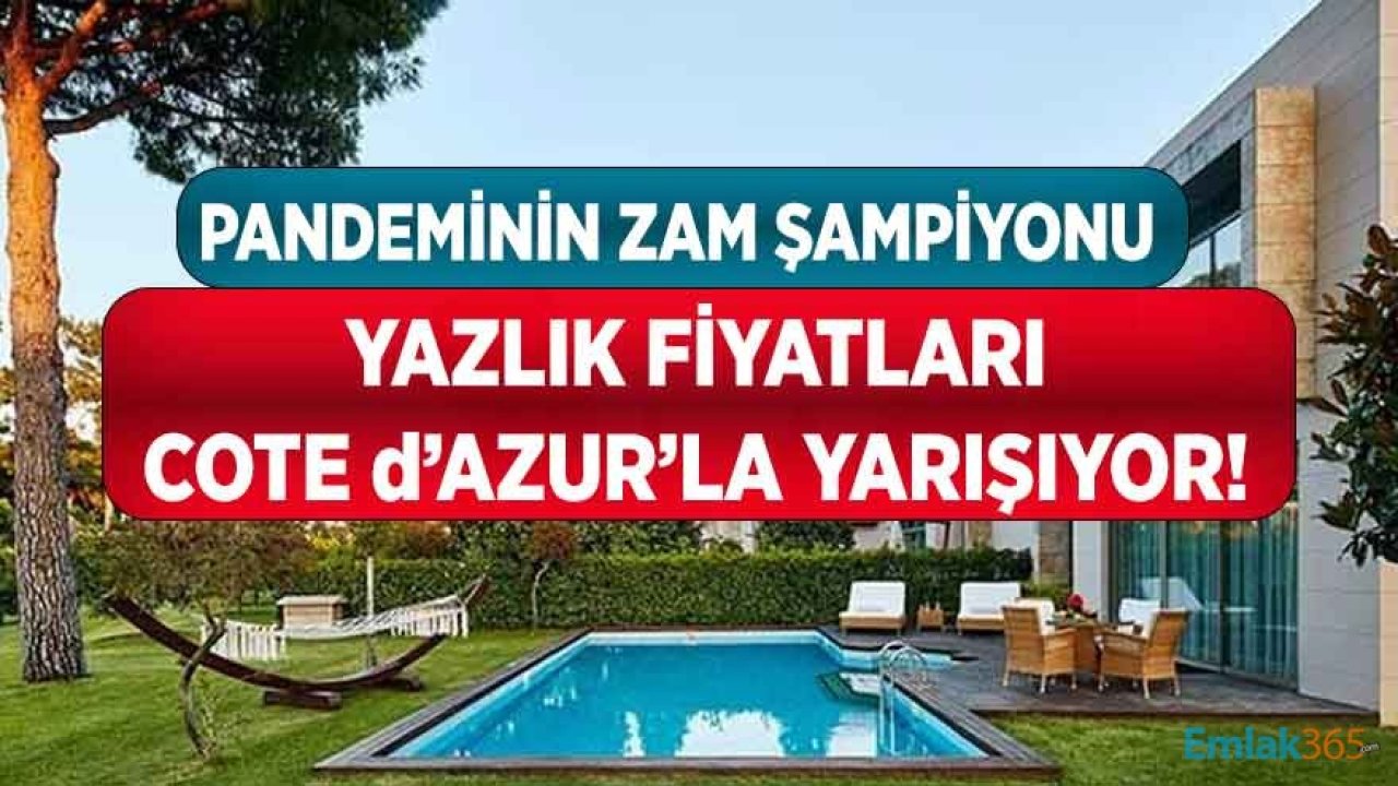 Pandemi Döneminin Zam Şampiyonu Yazlık Fiyatları Cote d’Azur’la Yarışmaya Başladı!