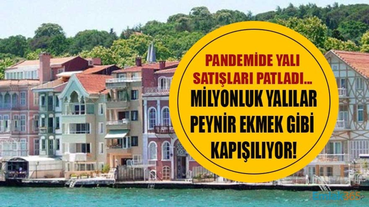 Pandemi Döneminde İstanbul'da Son 20 Seneden Daha Fazla Yalı Satıldı!