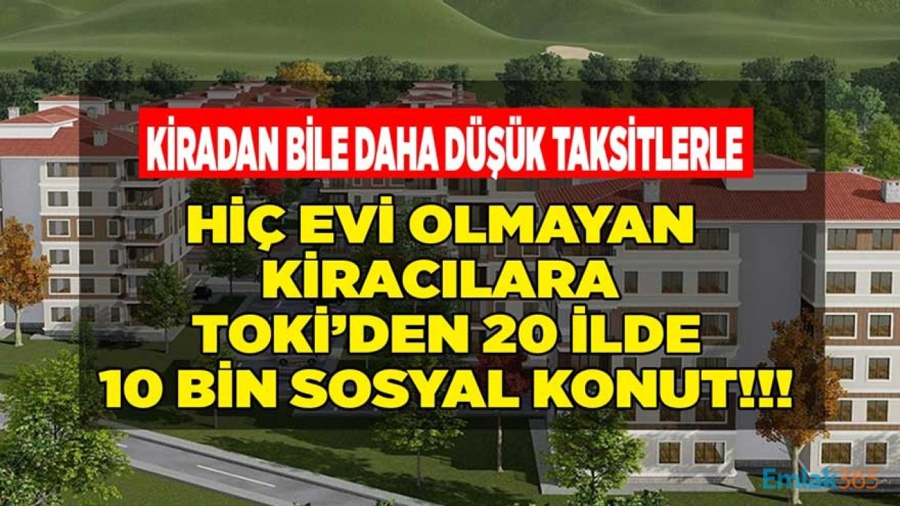 Hiç Evi Olmayan Kiracılara TOKİ'den 20 İlde 10 Bin Sosyal Konut!