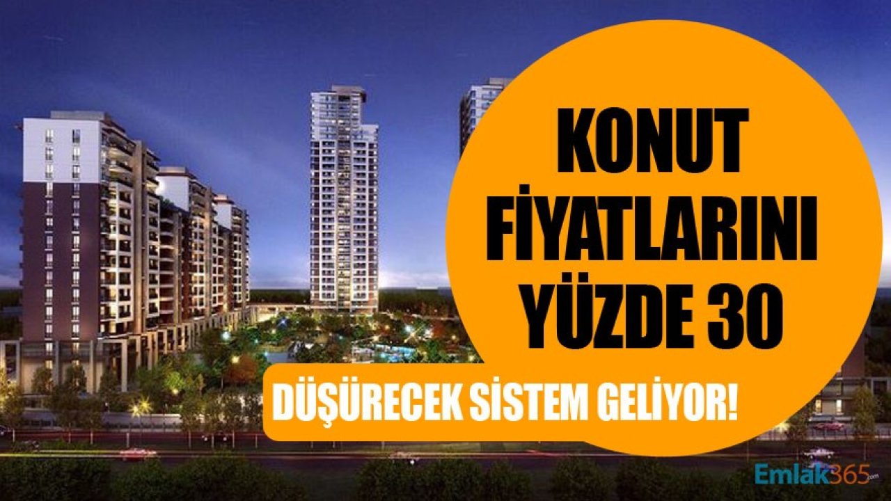 Türkiye'de Konut Fiyatlarını Yüzde 30 Düşürecek Yeni Sistem Geliyor!