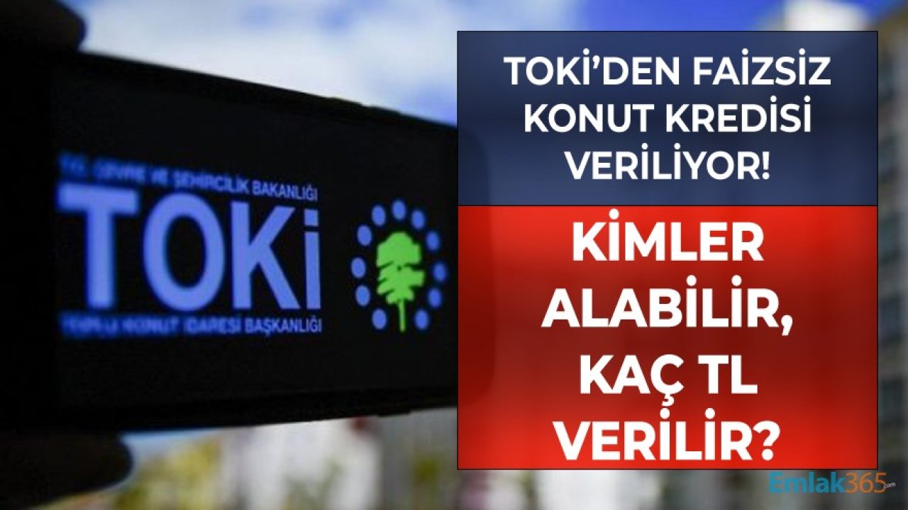 TOKİ'den Faizsiz Konut Kredisi! Kimler Alabilir, Kaç TL Kredi Çekilebilir?