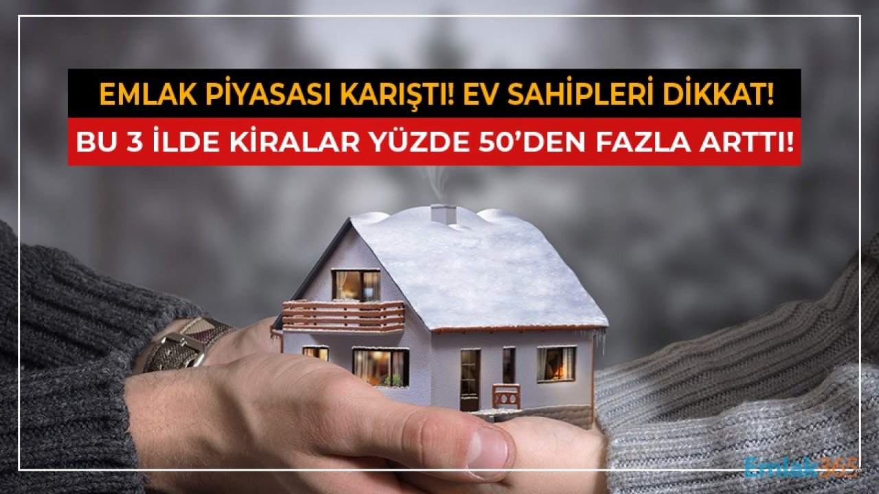 Emlak Piyasası Karıştı, Ev Sahipleri Dikkat! Bu 3 İlde Konut Kiraları Yüzde 50'nin Üzerinde Arttı!