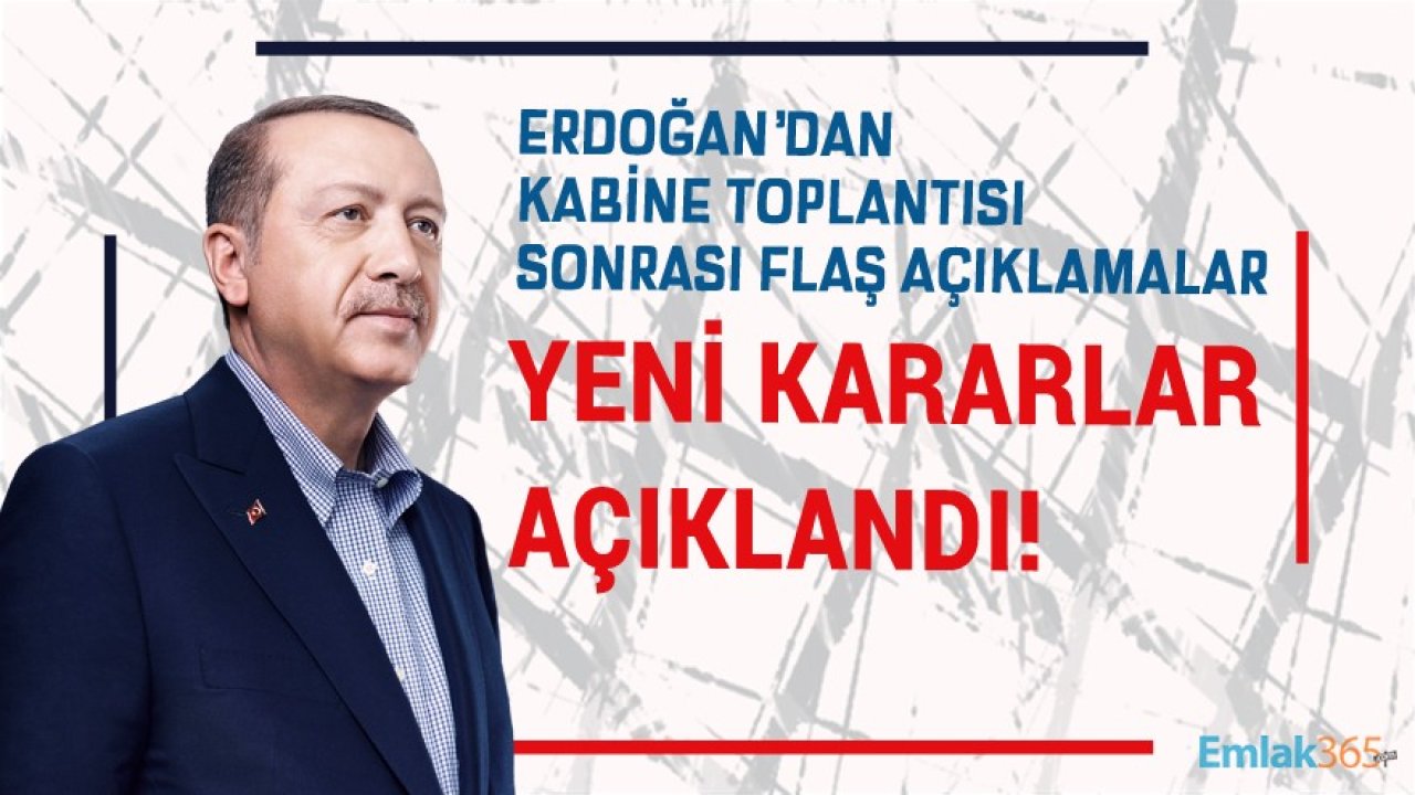 Cumhurbaşkanı Erdoğan Kabine Toplantısı Kararlarını Açıkladı! İşte Sokağa Çıkma Yasakları, Seyahat Kısıtlamaları İçin Alınan Yeni Kararlar!