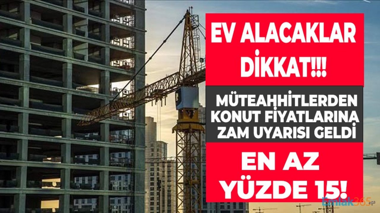 İnşaat Maliyet Artışı Yüzde 140 Seviyesine Ulaştı, Müteahhitlerden Konut Fiyatlarına Zam Açıklaması Geldi!