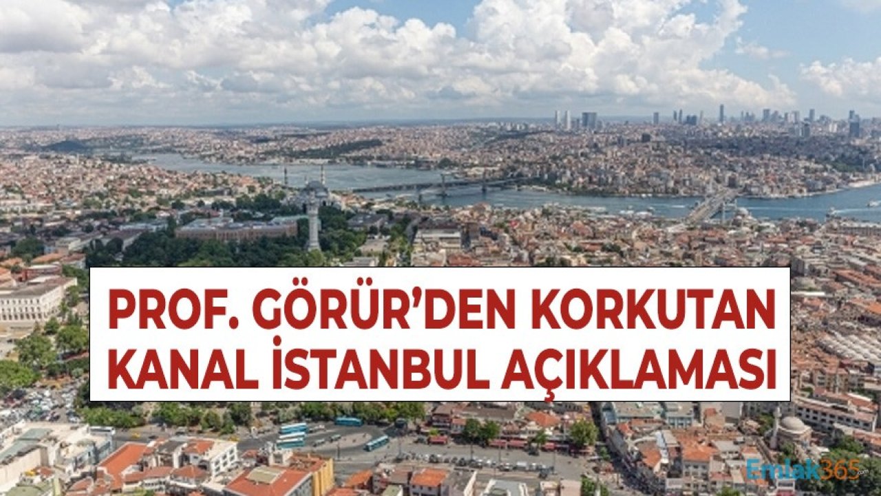 Prof. Görür'den Korkutan Açıklama: Depremin Şiddeti Kanal İstanbul'un Marmara Bölümünde 9 Olacak!