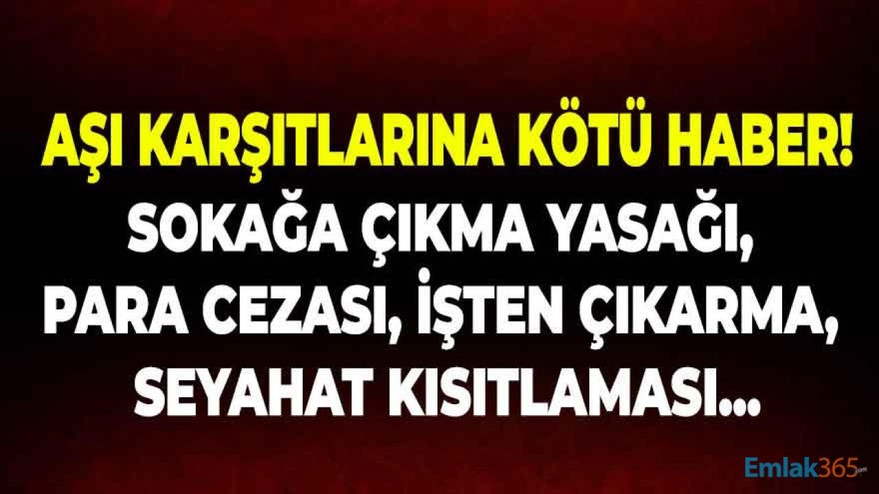 Aşı Karşıtlarına Kötü Haber! Aşı Olmayanlara Sokağa Çıkma Yasağı, Para Cezası, İşten Çıkarma, Hapis Kararı, Seyahat Yasağı