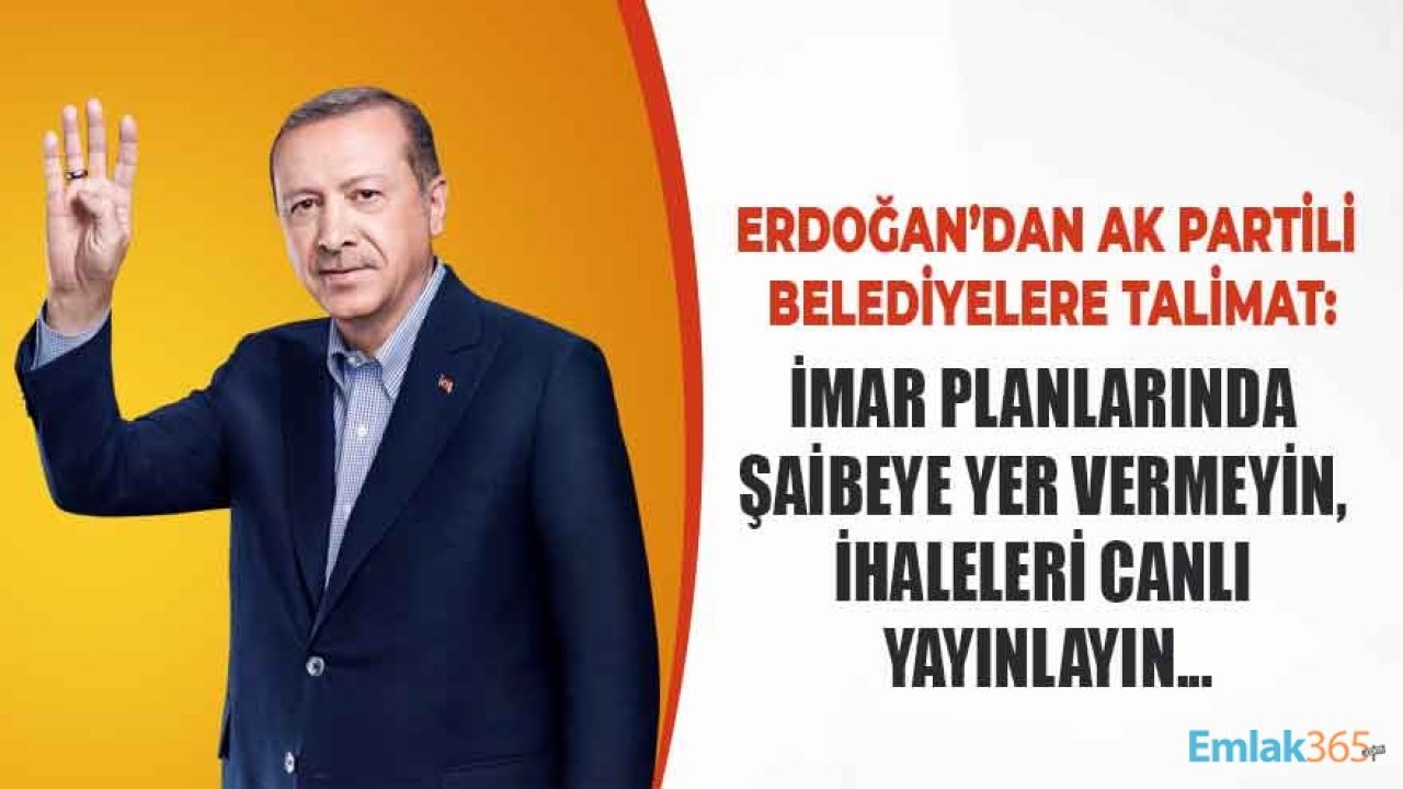 Cumhurbaşkanı Erdoğan'dan AK Partili Belediyelere Talimat: İmar Planlarında Şaibeye Yer Vermeyin!