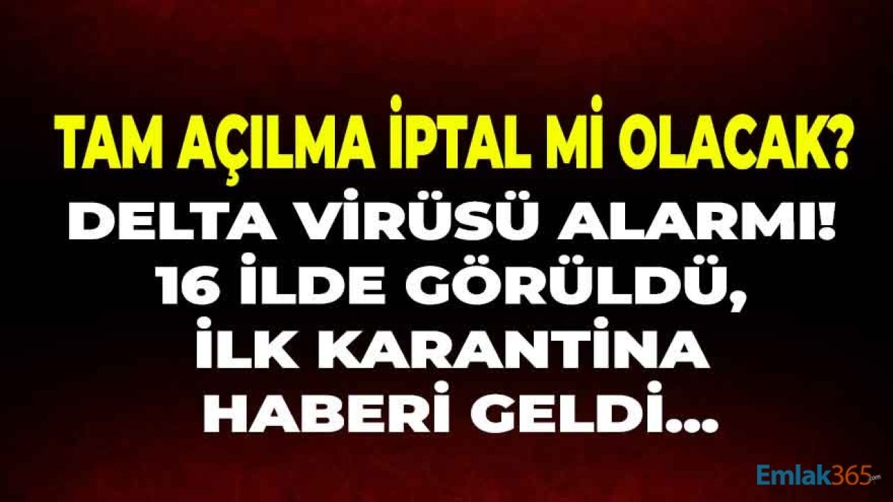 Delta Virüsü Alarmı! İlk Karantina Haberi Geldi, Tam Açılma İptal Edilir Mi?