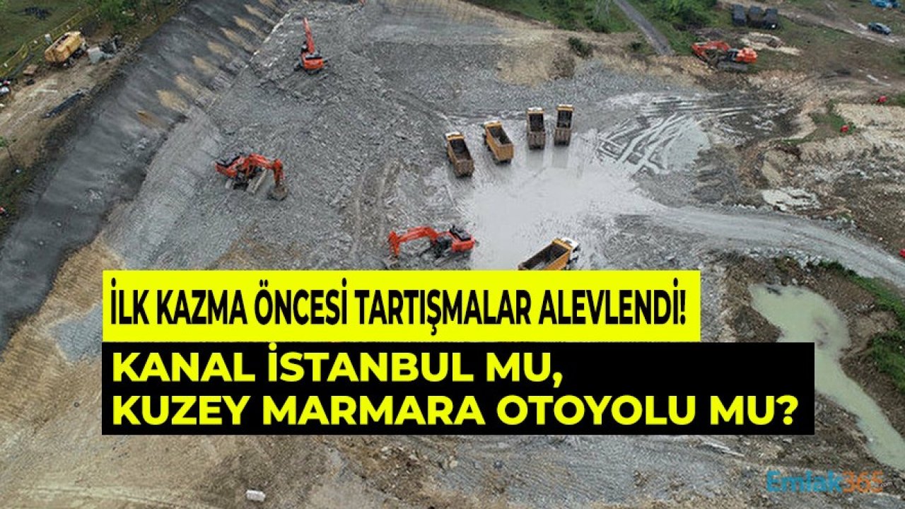 İlk Kazma Öncesi Tartışmalar Alevlendi: Kanal İstanbul Mu, Kuzey Marmara Otoyol Projesi Mi?