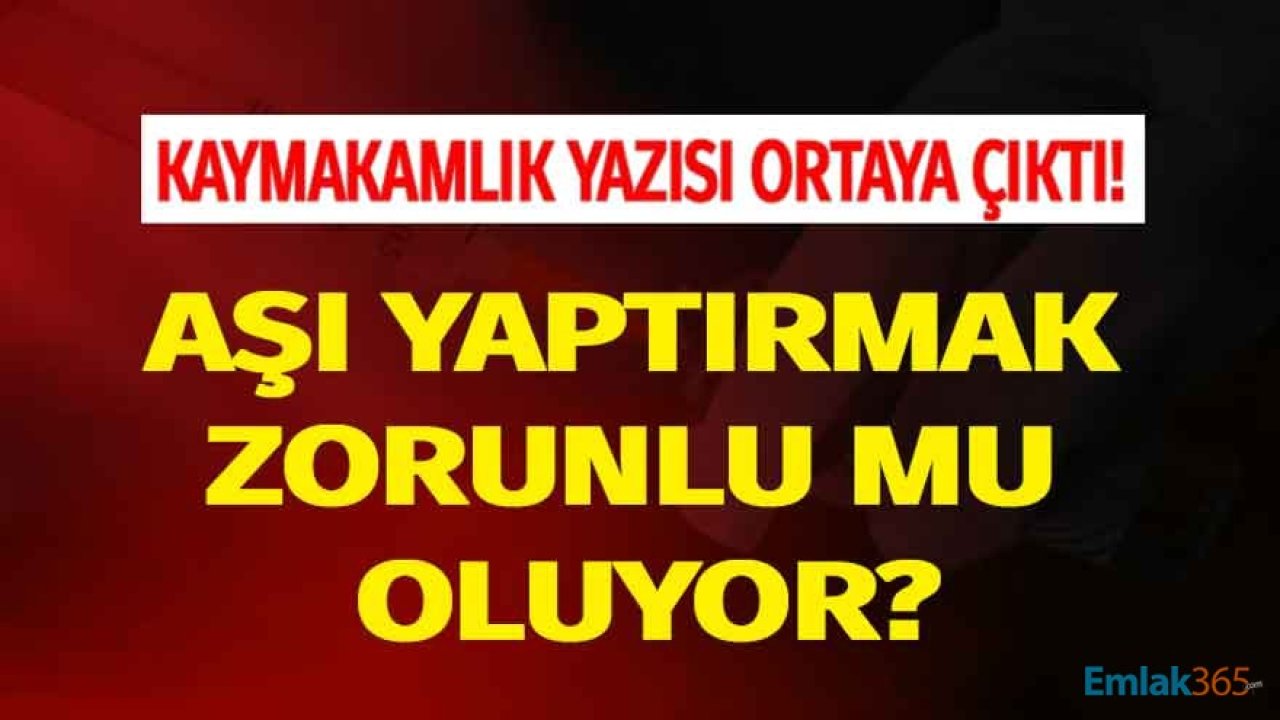 Kaymakamlık Yazısı Ortaya Çıktı: Aşı Yaptırmak Zorunlu Mu Olacak?