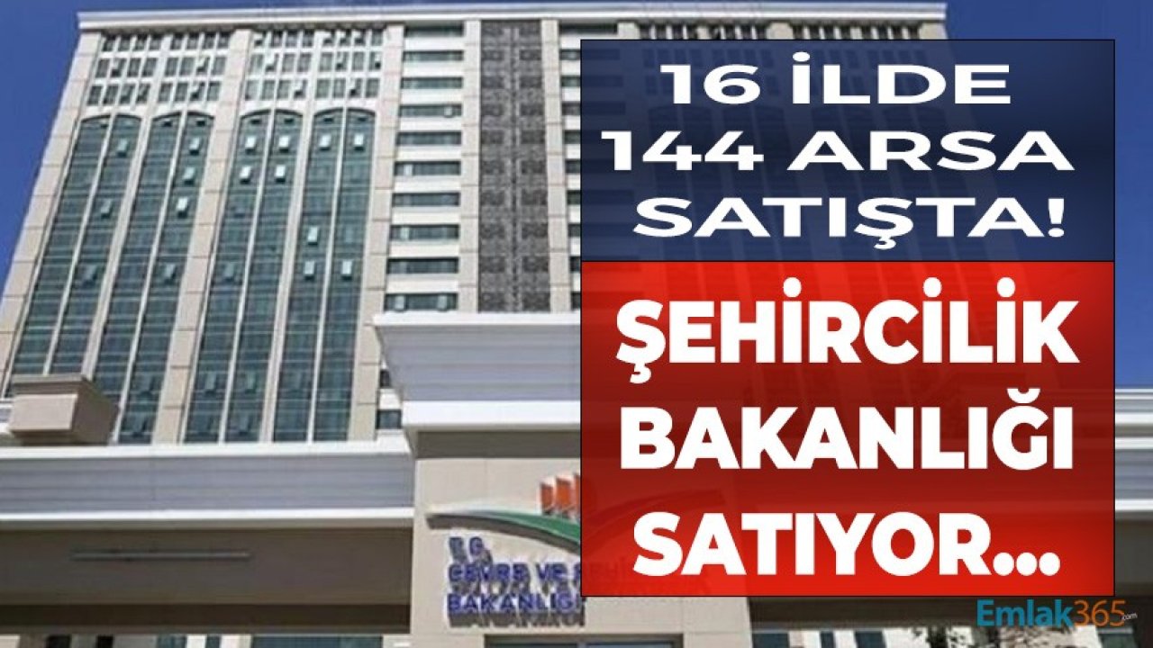 Çevre ve Şehircilik Bakanlığı'ndan 16 İlde 144 Arsa İçin Satış İlanı Yayımlandı!