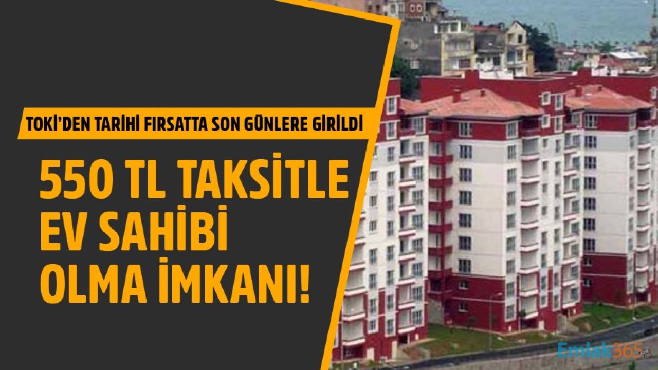 TOKİ'den Tarihi Fırsatta Son Günler! 550 TL Taksitle Ev Sahibi Olma İmkanı!