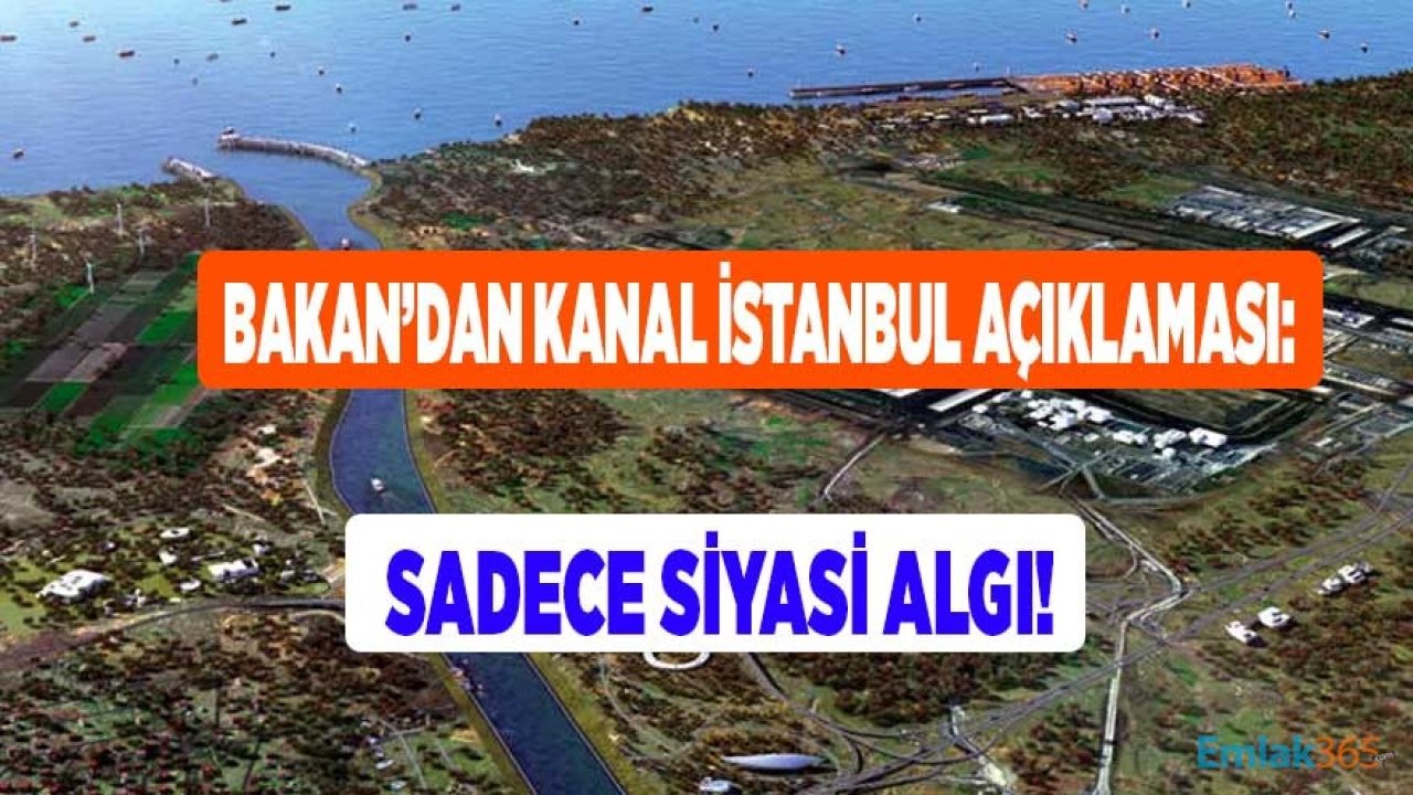 Bakan Kurum'dan Kanal İstanbul Açıklaması: Sadece Siyasi Algı!