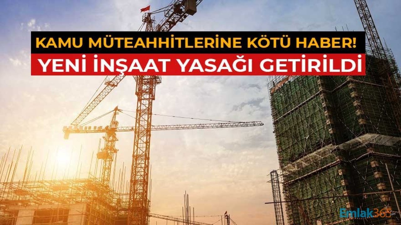 Kamu Müteahhitlerine Kötü Haber! Resmi Gazete'de Yayımlandı, Yeni İnşaata Başlanması Yasaklandı